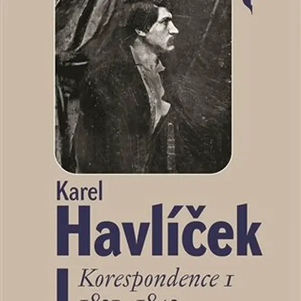 Karel Havlíček. Korespondence I. 1831 - 1842 - Magdaléna Pokorná, Robert Adam, Lucie Rychnovská, František Martínek, Petr Píša