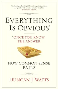 Everything is Obvious - Duncan J. Watts