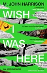 Wish I Was Here - Harrison M.John