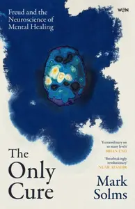 The Only Cure - Mark Solms