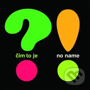 No Name: Čím to je - No Name