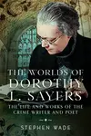 The Worlds of Dorothy L. Sayers - Stephen Wade