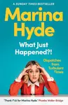What Just Happened?! - Marina Hyde