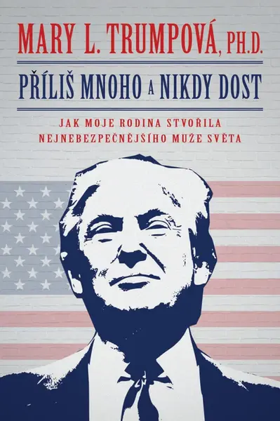 Příliš mnoho a nikdy dost - Mary L. Trumpová