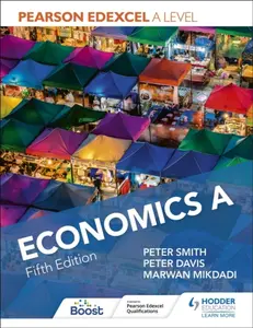 Pearson Edexcel A level Economics A Fifth Edition - Peter Smith, Marwan Mikdadi, Peter Davis