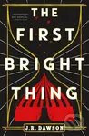The First Bright Thing - J.R. Dawson