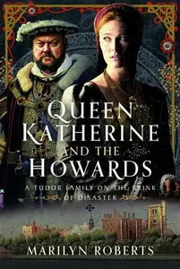 Queen Katherine and the Howards - Marilyn Roberts