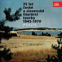Různí interpreti – 25 let české a slovenské literární tvorby /1945-1970/ (Poezie)