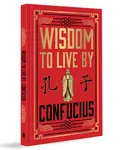 Wisdom to Live By (Deluxe Hardbound Edition) - Confucius