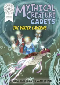 Reading Champion: Graphics: Mythical Creature Cadets: The Water Caverns - Adam Bushnell