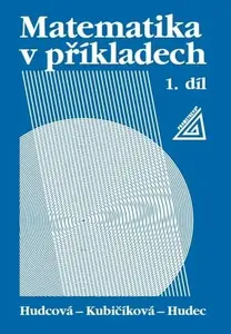 Matematika v příkladech, 1. díl (poškozené) - Milada Hudcová, Tomáš Hudec, Libuše Kubičíková