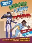 Superpower Science: Heroes of Light and Sound - Joy Lin