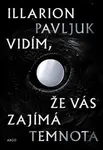 Vidím, že vás zajímá temnota - Illarion Pavljuk