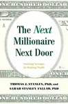 The Next Millionaire Next Door - Sarah Stanley, Ph.D Fallaw, Thomas J., Ph.D., Ph.D. Stanley