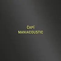 Maniac – ČAPÍ - MANIACOUSTIC