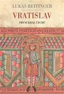 Vratislav - První král Čechů - Lukáš Reitinger