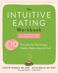 The Intuitive Eating Workbook - Tracy, PhD Tylka, Elyse, MS, RDN, CEDRD, FAND Resch, Evelyn, MS, RDN Tribole