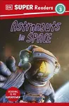 DK Super Readers Level 3 Astronauts in Space - DK