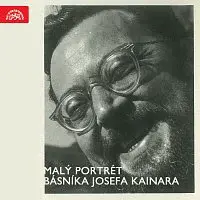 Různí interpreti – Malý portrét básníka Josefa Kainara