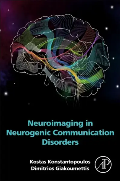 Neuroimaging in Neurogenic Communication Disorders - Dimitrios  Giakoumettis, Kostas  Konstantopoulos