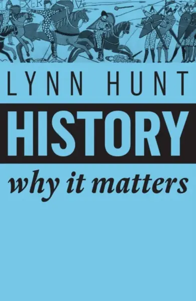 History â€“ Why It Matters - Lynn Hunt