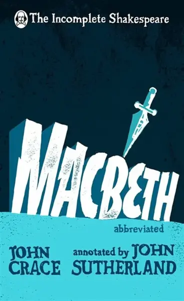 Incomplete Shakespeare: Macbeth - John Crace, Sutherland John