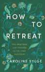 How to Retreat - Caroline Sylge