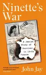 Ninette's War - John Jay