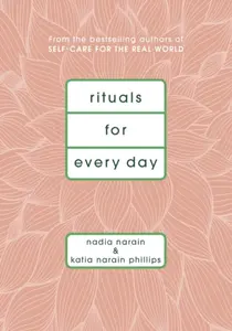 Rituals for Every Day - Katia Narain Phillips, Nadia Narain