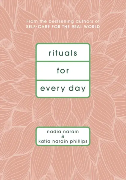 Rituals for Every Day - Katia Narain Phillips, Nadia Narain
