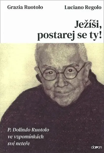 Ježíši, postarej se ty! - P. Dolindo Ruo - Grazia Ruotolo, Luciano Regolo