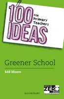 100 Ideas for Primary Teachers: Greener School - Edd Moore