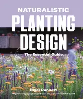 Naturalistic Planting Design The Essential Guide - Nigel Dunnett
