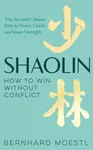 Shaolin: How to Win Without Conflict - Bernhard Moestl