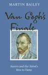Van Gogh's Finale - Martin Bailey