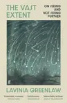 The Vast Extent - Lavinia Greenlaw