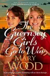 The Guernsey Girls Go to War - Wood Mary