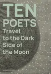 Ten Poets Travel to the Dark Side of the Moon