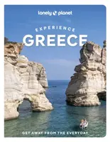 Lonely Planet Experience Greece - Lonely Planet, Ryan Ver Berkmoes, Vesna Maric, Alexis Averbuck, Kate Armstrongová, Vangelis Koronakis, Helen Iatrou,