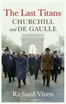 Last Titans: Churchill and de Gaulle - Vinen Richard