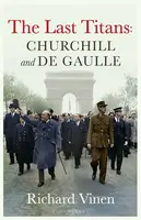 Last Titans: Churchill and de Gaulle - Vinen Richard