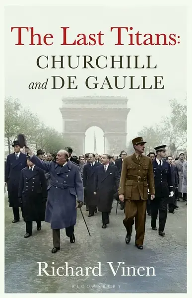 Last Titans: Churchill and de Gaulle - Vinen Richard