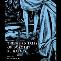The Weird Tales of Dorothy K. Haynes - Dorothy K. Haynes