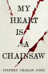 My Heart is a Chainsaw - Stephen Graham Jones