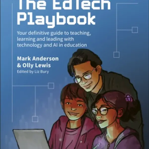 The EdTech Playbook: Your Definitive Guide to Teaching, Learning and Leading with Technology and AI in Education - Mark Anderson, Olly Lewis