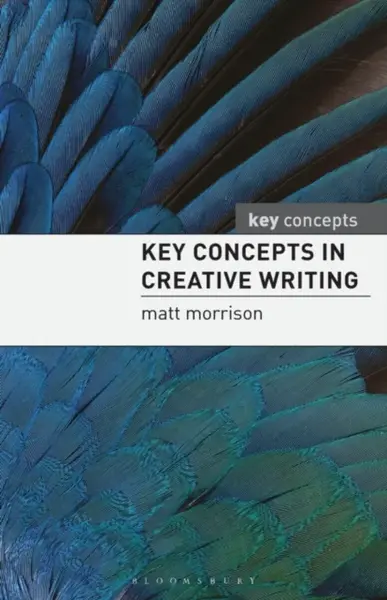 Key Concepts in Creative Writing - Matthew Morrison