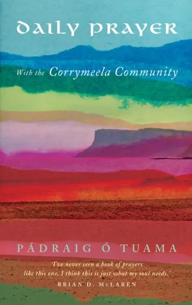Daily Prayer with the Corrymeela Community - Padraig O Tuama