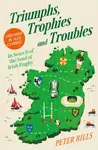 Triumphs, Trophies and Troubles - Peter Bills