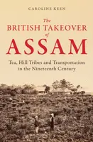 The British Takeover of Assam - Caroline Keen