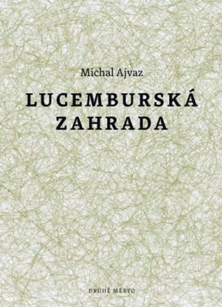 Lucemburská zahrada - Michal Ajvaz